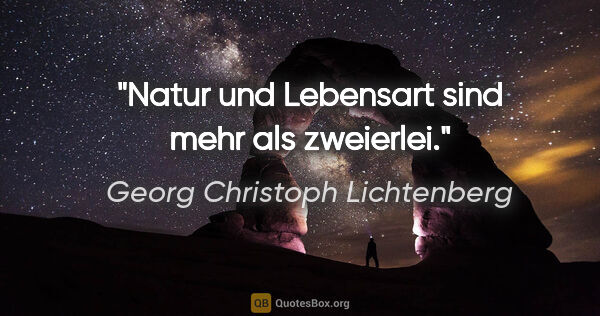 Georg Christoph Lichtenberg Zitat: "Natur und Lebensart sind mehr als zweierlei."