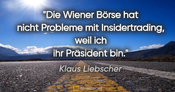 Klaus Liebscher Zitat: "Die Wiener Börse hat nicht Probleme mit Insidertrading, weil..."