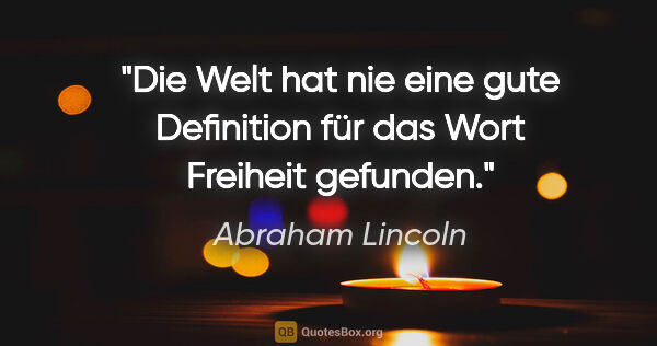 Abraham Lincoln Zitat: "Die Welt hat nie eine gute Definition für das Wort Freiheit..."