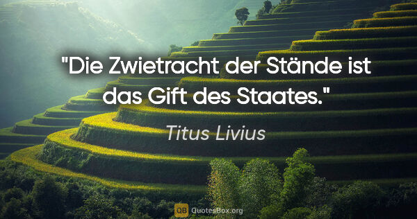 Titus Livius Zitat: "Die Zwietracht der Stände ist das Gift des Staates."