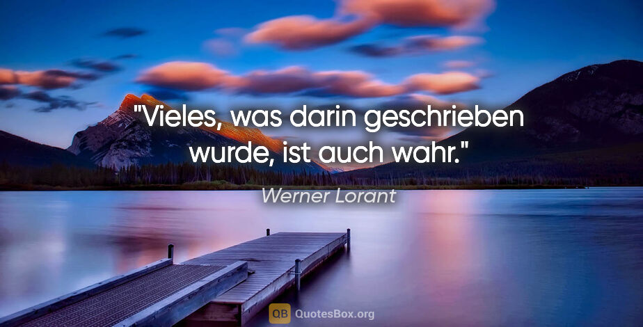 Werner Lorant Zitat: "Vieles, was darin geschrieben wurde, ist auch wahr."