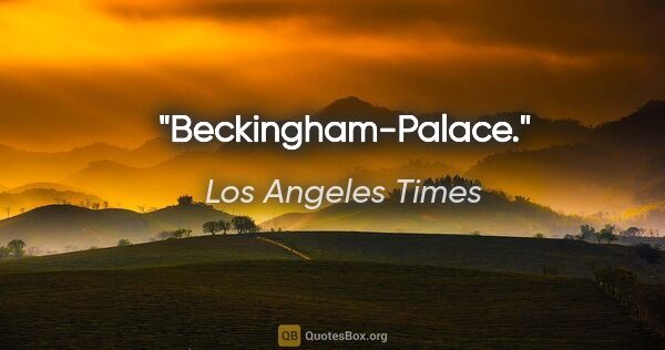 Los Angeles Times Zitat: "Beckingham-Palace."