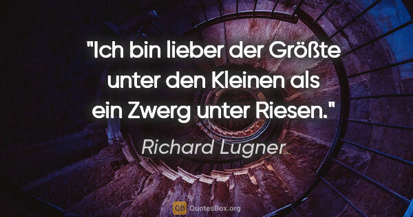 Richard Lugner Zitat: "Ich bin lieber der Größte unter den Kleinen als ein Zwerg..."
