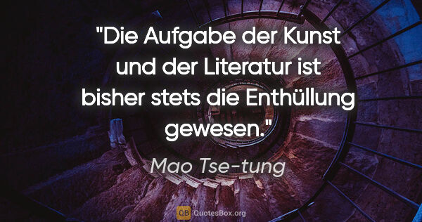 Mao Tse-tung Zitat: "Die Aufgabe der Kunst und der Literatur ist bisher stets die..."