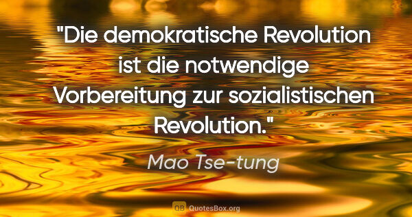 Mao Tse-tung Zitat: "Die demokratische Revolution ist die notwendige Vorbereitung..."