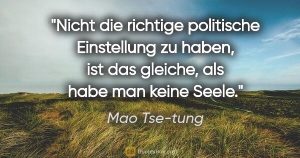 Mao Tse-tung Zitat: "Nicht die richtige politische Einstellung zu haben, ist das..."
