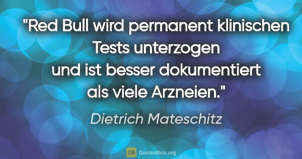 Dietrich Mateschitz Zitat: "Red Bull wird permanent klinischen Tests unterzogen und ist..."