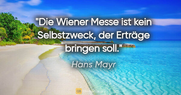 Hans Mayr Zitat: "Die Wiener Messe ist kein Selbstzweck, der Erträge bringen soll."