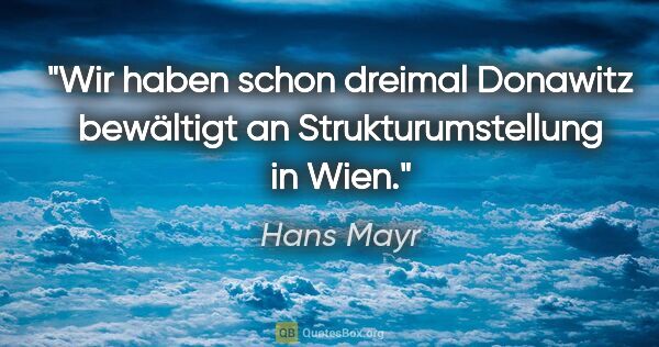 Hans Mayr Zitat: "Wir haben schon dreimal Donawitz bewältigt an..."
