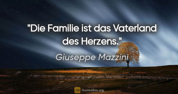 Giuseppe Mazzini Zitat: "Die Familie ist das Vaterland des Herzens."