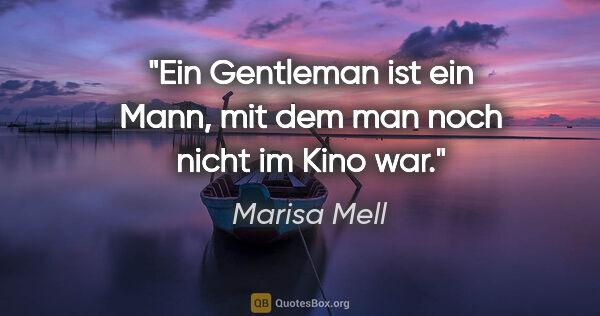 Marisa Mell Zitat: "Ein Gentleman ist ein Mann, mit dem man noch nicht im Kino war."