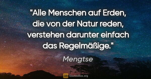 Mengtse Zitat: "Alle Menschen auf Erden, die von der Natur reden, verstehen..."