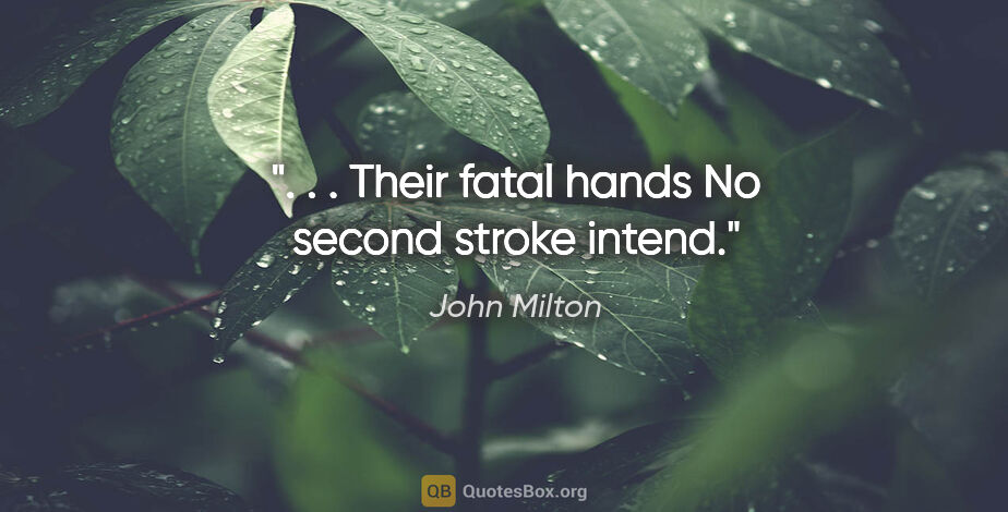 John Milton Zitat: ". . . Their fatal hands No second stroke intend."