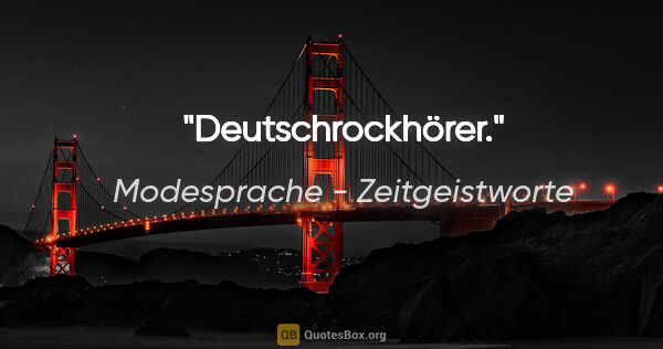 Modesprache - Zeitgeistworte Zitat: "Deutschrockhörer."