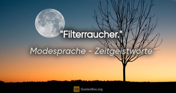 Modesprache - Zeitgeistworte Zitat: "Filterraucher."