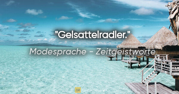 Modesprache - Zeitgeistworte Zitat: "Gelsattelradler."