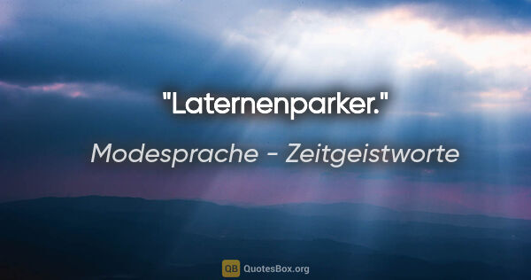 Modesprache - Zeitgeistworte Zitat: "Laternenparker."