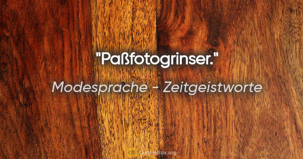 Modesprache - Zeitgeistworte Zitat: "Paßfotogrinser."