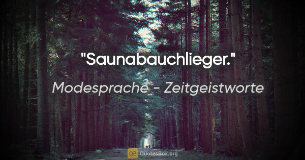 Modesprache - Zeitgeistworte Zitat: "Saunabauchlieger."