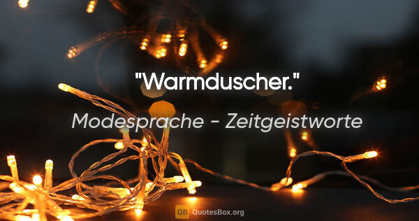 Modesprache - Zeitgeistworte Zitat: "Warmduscher."