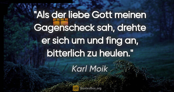 Karl Moik Zitat: "Als der liebe Gott meinen Gagenscheck sah, drehte er sich um..."