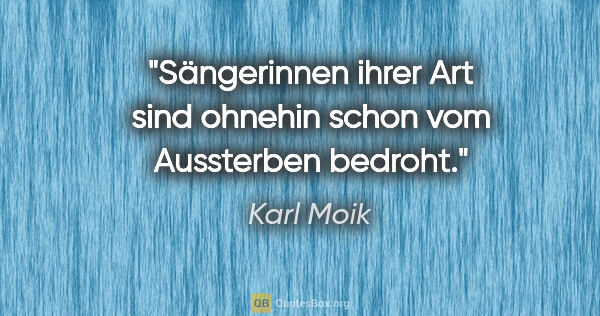 Karl Moik Zitat: "Sängerinnen ihrer Art sind ohnehin schon vom Aussterben bedroht."