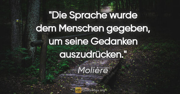 Molière Zitat: "Die Sprache wurde dem Menschen gegeben, um seine Gedanken..."
