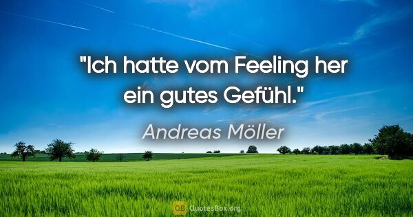 Andreas Möller Zitat: "Ich hatte vom Feeling her ein gutes Gefühl."