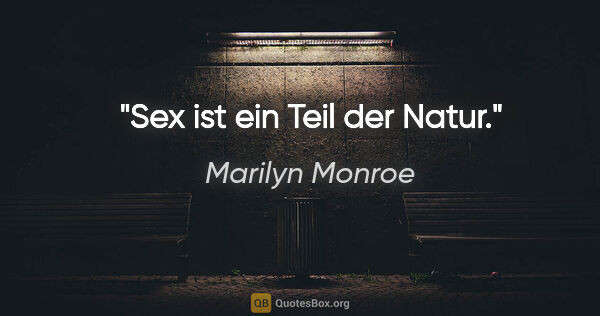 Marilyn Monroe Zitat: "Sex ist ein Teil der Natur."