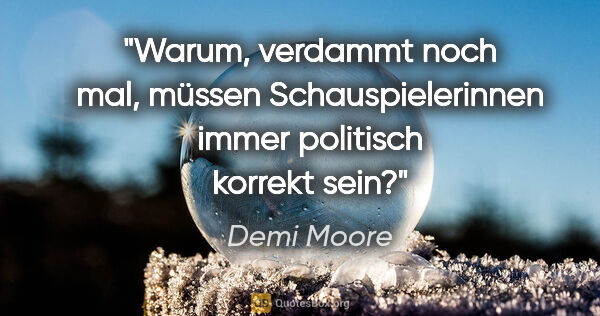 Demi Moore Zitat: "Warum, verdammt noch mal, müssen Schauspielerinnen immer..."