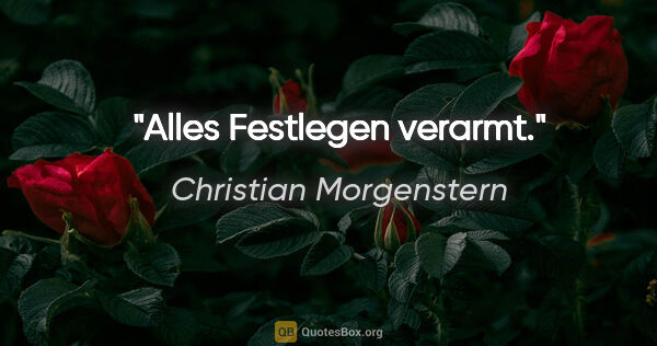 Christian Morgenstern Zitat: "Alles Festlegen verarmt."