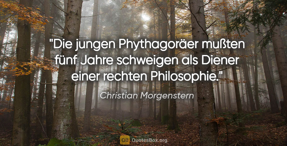 Christian Morgenstern Zitat: "Die jungen Phythagoräer mußten fünf Jahre schweigen als Diener..."