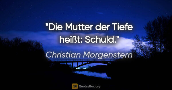 Christian Morgenstern Zitat: "Die Mutter der Tiefe heißt: Schuld."