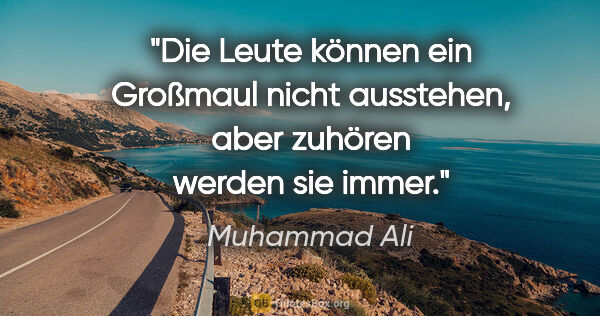 Muhammad Ali Zitat: "Die Leute können ein Großmaul nicht ausstehen, aber zuhören..."