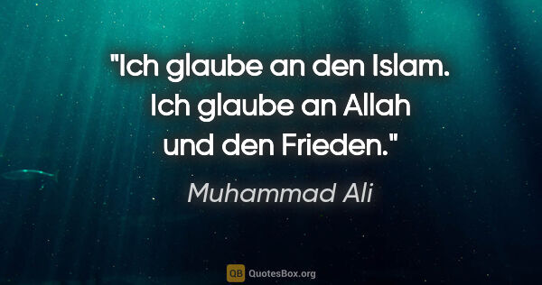 Muhammad Ali Zitat: "Ich glaube an den Islam. Ich glaube an Allah und den Frieden."