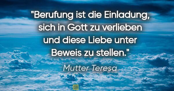 Mutter Teresa Zitat: "Berufung ist die Einladung, sich in Gott zu verlieben und..."