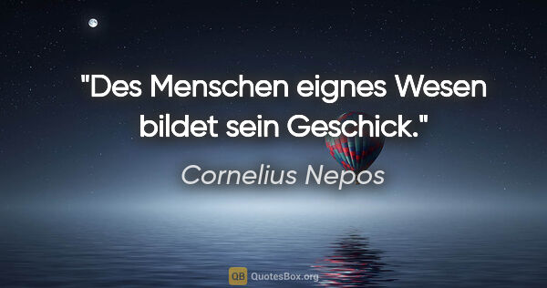 Cornelius Nepos Zitat: "Des Menschen eignes Wesen bildet sein Geschick."