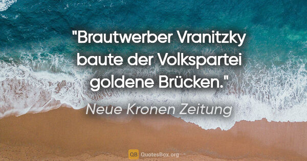 Neue Kronen Zeitung Zitat: ""Brautwerber" Vranitzky baute der Volkspartei goldene Brücken."