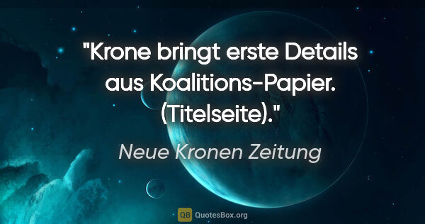 Neue Kronen Zeitung Zitat: ""Krone" bringt erste Details aus "Koalitions-Papier"...."