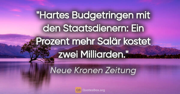 Neue Kronen Zeitung Zitat: "Hartes Budgetringen mit den Staatsdienern: Ein Prozent mehr..."