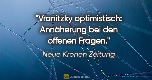Neue Kronen Zeitung Zitat: "Vranitzky optimistisch: Annäherung bei den offenen Fragen."