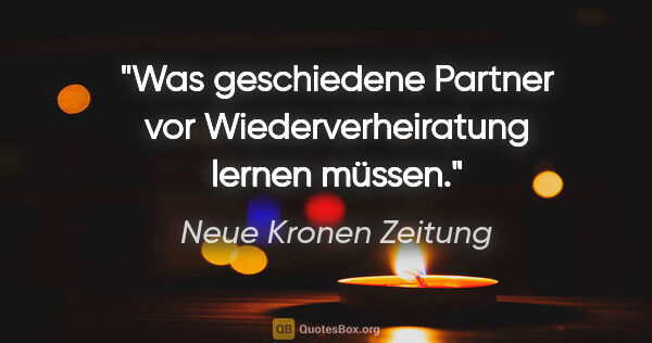 Neue Kronen Zeitung Zitat: "Was geschiedene Partner vor Wiederverheiratung lernen müssen."