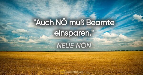 NEUE NÖN Zitat: "Auch NÖ muß Beamte einsparen."