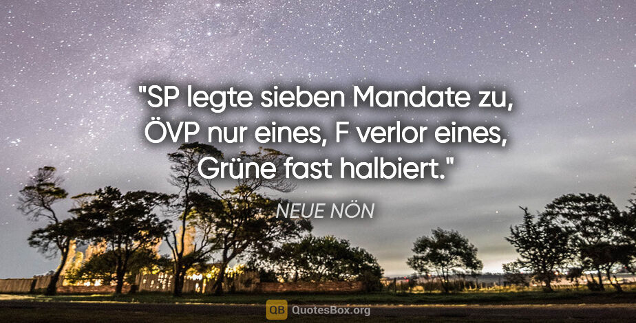 NEUE NÖN Zitat: "SP legte sieben Mandate zu, ÖVP nur eines, F verlor eines,..."