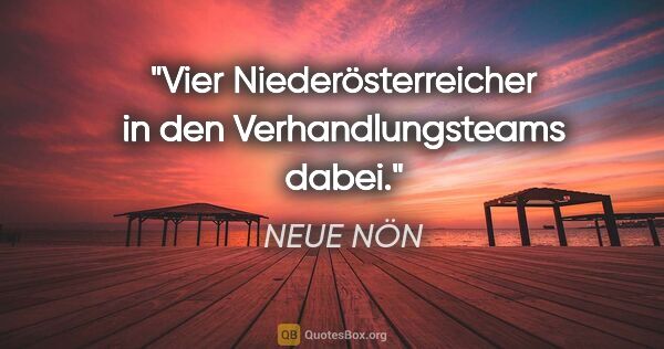 NEUE NÖN Zitat: "Vier Niederösterreicher in den Verhandlungsteams dabei."