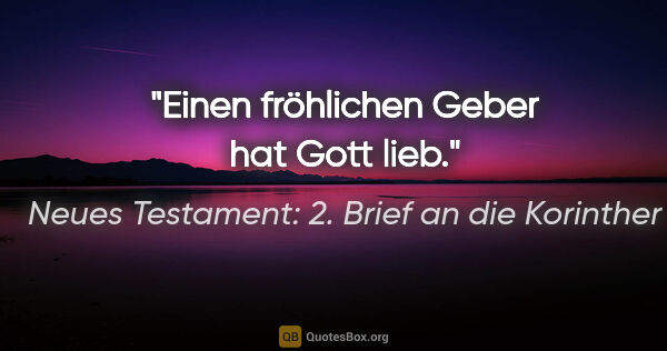 Neues Testament: 2. Brief an die Korinther Zitat: "Einen fröhlichen Geber hat Gott lieb."