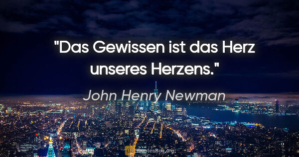 John Henry Newman Zitat: "Das Gewissen ist das Herz unseres Herzens."