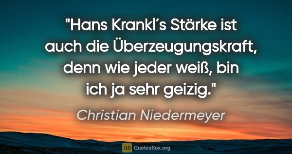 Christian Niedermeyer Zitat: "Hans Krankl´s Stärke ist auch die Überzeugungskraft, denn wie..."