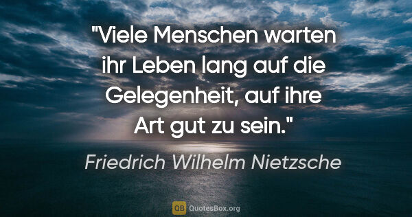 Friedrich Wilhelm Nietzsche Zitat: "Viele Menschen warten ihr Leben lang auf die Gelegenheit, auf..."