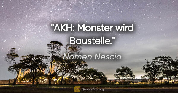 Nomen Nescio Zitat: "AKH: "Monster" wird Baustelle."